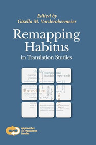 Remapping Habitus in Translation Studies by Gisella M. Vorderobermeier, 9789042038424