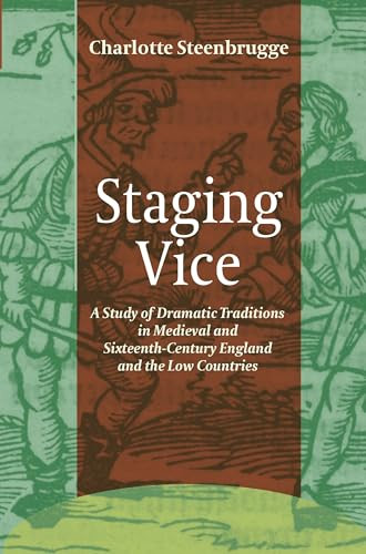 Staging Vice (A Study of Dramatic Traditions in Medieval and Sixteenth-Century England and the Low Countries) by Charlotte Steenbrugge, 9789042038455