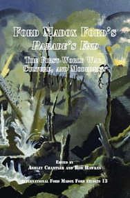 Ford Madox Ford's Parade's End (The First World War, Culture, and Modernity) by Ashley Chantler, Rob Hawkes, 9789042038639