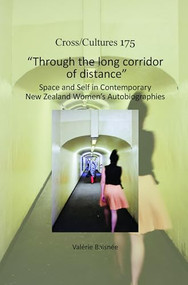 "Through the long corridor of distance" (Space and Self in Contemporary New Zealand Women's Autobiographies) by Valérie Baisnée, 9789042038684