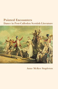 Pointed Encounters (Pointed Encounters: Dance in Post-Culloden Scottish Literature) by Anne McKee Stapleton, 9789042038691