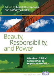 Beauty, Responsibility, and Power (Ethical and Political Consequences of Pragmatist Aesthetics) by Leszek Koczanowicz, Katarzyna Liszka, 9789042038790