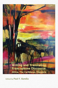 Writing and Translating Francophone Discourse (Africa, The Caribbean, Diaspora) by Paul F. Bandia, 9789042038943
