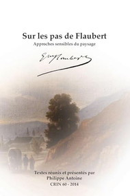 Sur les pas de Flaubert (Approches sensibles du paysage) (French Edition) by Philippe Antoine, 9789042038974