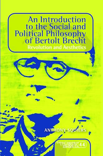 An Introduction to the Social and Political Philosophy of Bertolt Brecht (Revolution and Aesthetics) by Anthony Squiers, 9789042038998