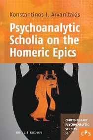 Psychoanalytic Scholia on the Homeric Epics by Konstantinos I. Arvanitakis, 9789042039278