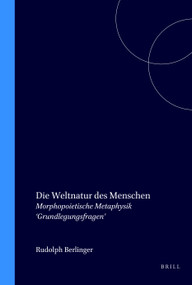 Die Weltnatur des Menschen (Morphopoietische Metaphysik ‘Grundlegungsfragen') (German Edition) by Rudolph Berlinger, 9789051830064