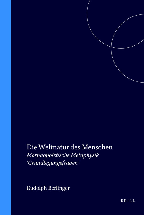 Die Weltnatur des Menschen (Morphopoietische Metaphysik ‘Grundlegungsfragen') (German Edition) by Rudolph Berlinger, 9789051830064