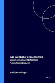 Die Weltnatur des Menschen (Morphopoietische Metaphysik ‘Grundlegungsfragen') (German Edition) by Rudolph Berlinger, 9789051830064