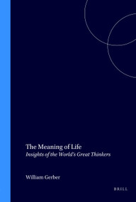 The Meaning of Life (Insights of the World's Great Thinkers) by William Gerber, 9789051836806