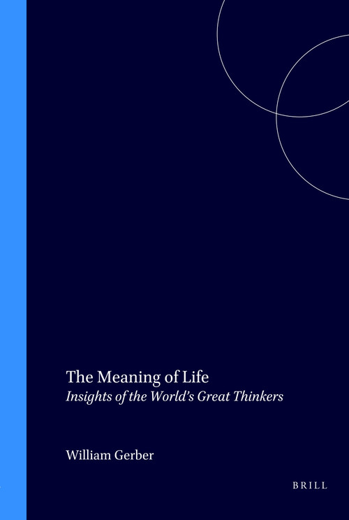 The Meaning of Life (Insights of the World's Great Thinkers) by William Gerber, 9789051836806