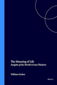 The Meaning of Life (Insights of the World's Great Thinkers) by William Gerber, 9789051836806