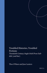 Troubled Histories, Troubled Fictions (Twentieth-Century Anglo-Irish Prose) by Theo D'haen, José Lanters, 9789051837810