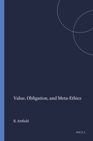 Value, Obligation, and Meta-Ethics by Robin Attfield, 9789051838626