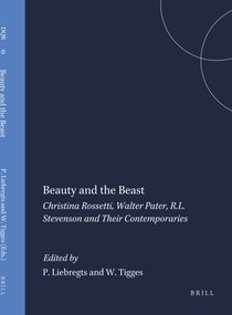 Beauty and the Beast (Christina Rossetti, Walter Pater, R.L. Stevenson and Their Contemporaries) by Peter Liebregts, Wim Tigges, 9789051838961