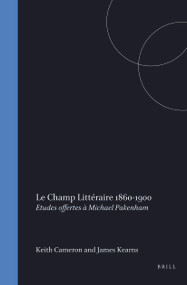 Le champ littéraire 1860-1900 (Etudes offertes à Michael Pakenham) (French Edition) by Keith Cameron, James Kearns, 9789051839524