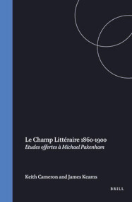 Le champ littéraire 1860-1900 (Etudes offertes à Michael Pakenham) (French Edition) by Keith Cameron, James Kearns, 9789051839524