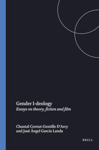 Gender I-deology (Essays on theory, fiction and film) by Chantal Cornut-Gentille d'Arcy, José Angel García, 9789051839586