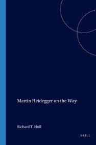 Martin Heidegger on the Way by W.H. Werkmeister, Richard T. Hull, 9789051839937