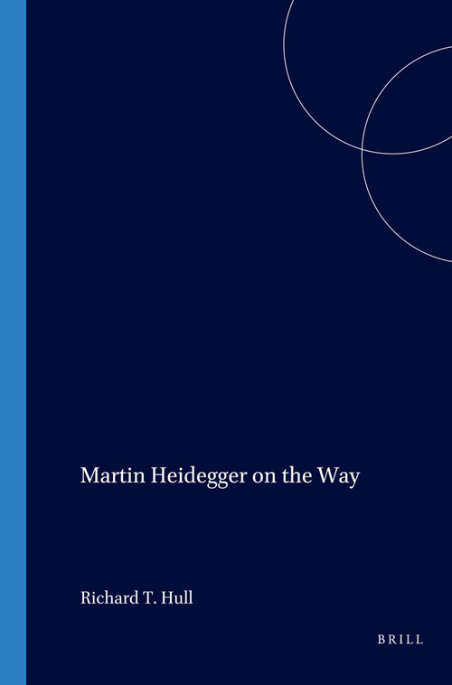Martin Heidegger on the Way by W.H. Werkmeister, Richard T. Hull, 9789051839937