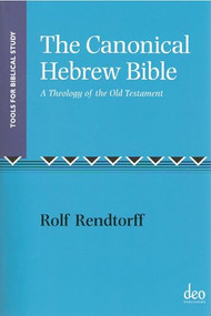 The Canonical Hebrew Bible (A Theology of the Old Testament) by Rolff Rendtorff, 9789058540201