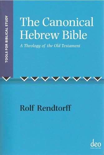 The Canonical Hebrew Bible (A Theology of the Old Testament) by Rolff Rendtorff, 9789058540201