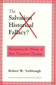 The Salvation-Historical Fallacy? (Reassessing the History of New Testament Theology) by Robert W. Yarbrough, 9789058540249