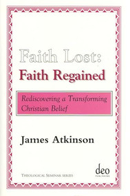 Faith Lost: Faith Regained (Rediscovering a Transforming Christian Belief) by James Atkinson, 9789058540270