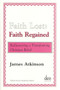 Faith Lost: Faith Regained (Rediscovering a Transforming Christian Belief) by James Atkinson, 9789058540270