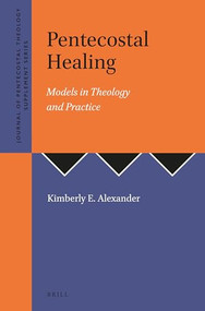 Pentecostal Healing (Models in Theology and Practice) by Kimberly E. Alexander, 9789058540317