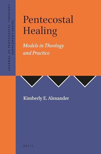 Pentecostal Healing (Models in Theology and Practice) by Kimberly E. Alexander, 9789058540317
