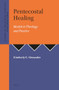 Pentecostal Healing (Models in Theology and Practice) by Kimberly E. Alexander, 9789058540317