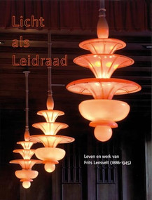 Licht als leidraad (Leven en werk van Frits Lensvelt (1886-1945)) (Dutch; Flemish Edition) by Frans Leidelmeijer, T. (Tuja) van den Berg, Rob van der Zalm, 9789061943891