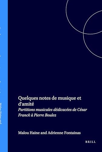 Quelques notes de musique et d'amité (Partitions musicales dédicacées de César Franck à Pierre Boulez) (French Edition) by Adrienne Fontainas, Malou Haine, 9789061949299
