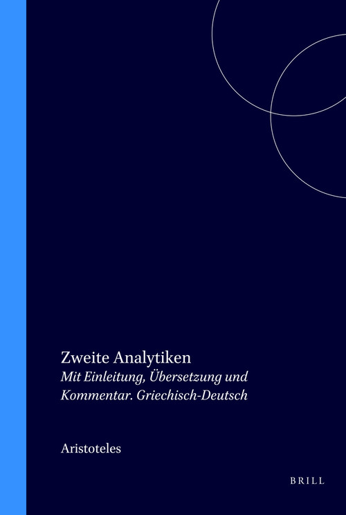 Zweite Analytiken (Mit Einleitung, Übersetzung und Kommentar. Griechisch-Deutsch) (German Edition) by Aristoteles, Horst Seidl, Theodor Waitz, 9789062037469