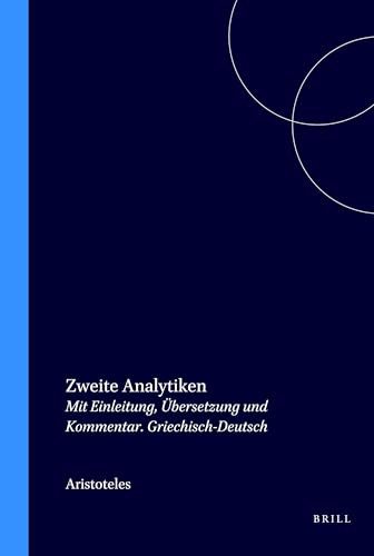 Zweite Analytiken (Mit Einleitung, Übersetzung und Kommentar. Griechisch-Deutsch) (German Edition) by Aristoteles, Horst Seidl, Theodor Waitz, 9789062037469
