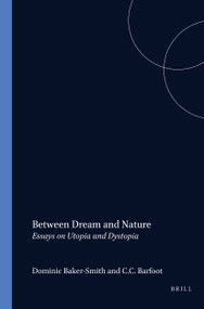 Between Dream and Nature (Essays on Utopia and Dystopia) by Dominic Baker-Smith, C.C. Barfoot, 9789062039593