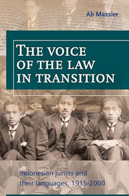 The Voice of the Law in Transition (Indonesian Jurists and Their Languages, 1915-2000) by A. Massier, 9789067182713