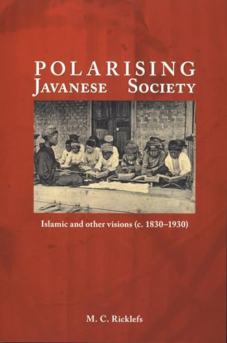 Polarising Javanese Society (Islamic and Other Visions (c. 1830-1930)) by Merle Calvin Ricklefs, 9789067182768