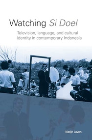 Watching Si Doel (Television, Language and Identity in Contemporary Indonesia) by Klarijn Loven, 9789067182799
