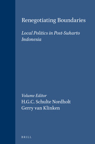Renegotiating Boundaries (Local Politics in Post-Suharto Indonesia) by H.G.C. Schulte Nordholt, Gerry van Klinken, 9789067182836