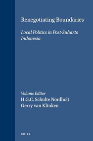 Renegotiating Boundaries (Local Politics in Post-Suharto Indonesia) by H.G.C. Schulte Nordholt, Gerry van Klinken, 9789067182836