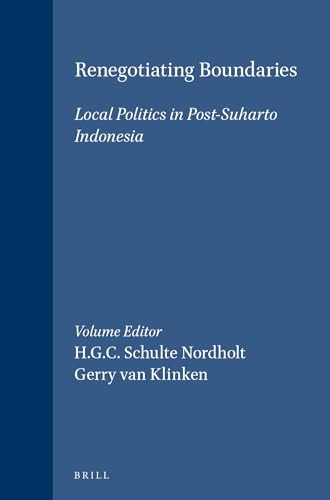 Renegotiating Boundaries (Local Politics in Post-Suharto Indonesia) by H.G.C. Schulte Nordholt, Gerry van Klinken, 9789067182836