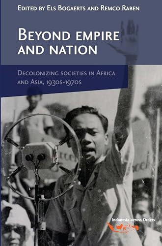 Beyond Empire and Nation (The Decolonization of African and Asian societies, 1930s-1970s) by Els Bogaerts, Remco Raben, 9789067182898