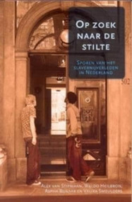 Op zoek naar de stilte (Sporen van het slavernijverleden in Nederland) (Dutch; Flemish Edition) by Alex van Stipriaan, 9789067182959