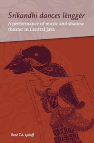 Srikandhi Dances Lènggèr (A Performance of Music and Shadow Theater in Central Java) by René Lysloff, 9789067182980