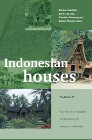 Indonesian Houses (Volume 2: Survey of Vernacular Architecture in Western Indonesia) by R. Schefold, Peter J.M. Nas, 9789067183055