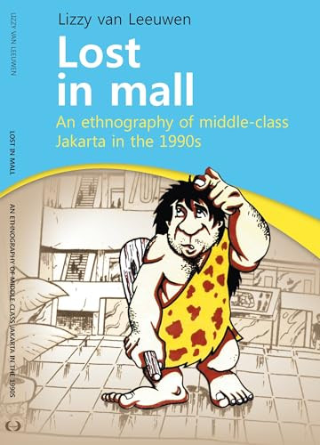 Lost in Mall (An Ethnography of Middle-Class Jakarta in the 1990s) by Lizzy van Leeuwen, 9789067183116