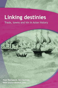 Linking Destinies (Trade, Towns and Kin in Asian History) by Peter Boomgaard, Dick Kooiman, Henk Schulte Nordholt, 9789067183208