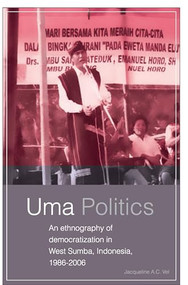 Uma Politics (An Ethnography of Democratization in West Sumba, Indonesia, 1986-2006) by Jacqueline A.C. Vel, 9789067183246